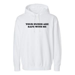 Your Nudes Are Safe With Me Garment-Dyed Fleece Hoodie