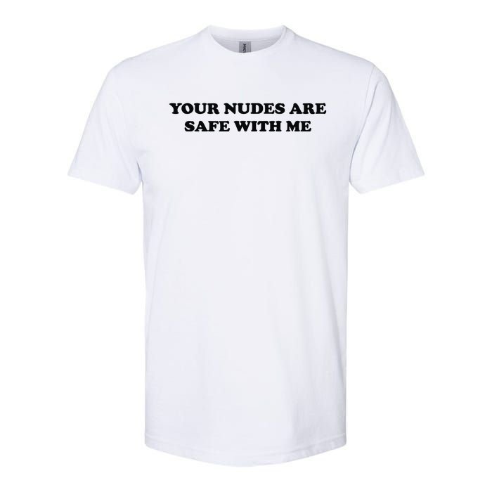 Your Nudes Are Safe With Me Softstyle CVC T-Shirt