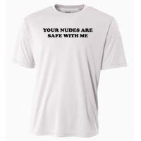 Your Nudes Are Safe With Me Cooling Performance Crew T-Shirt