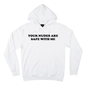 Your Nudes Are Safe With Me Hoodie