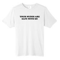 Your Nudes Are Safe With Me Tall Fusion ChromaSoft Performance T-Shirt