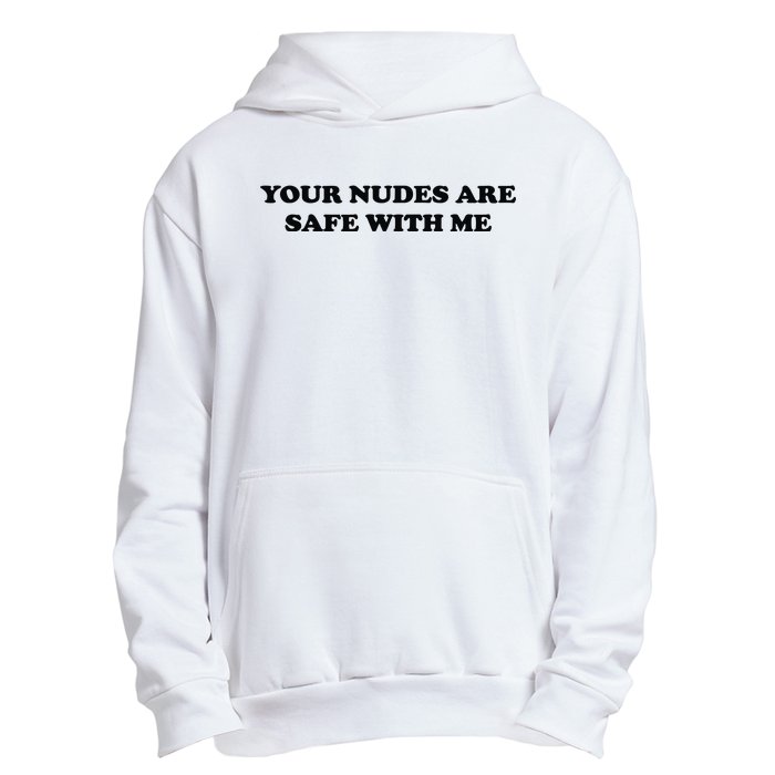 Your Nudes Are Safe With Me Urban Pullover Hoodie