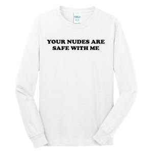 Your Nudes Are Safe With Me Tall Long Sleeve T-Shirt