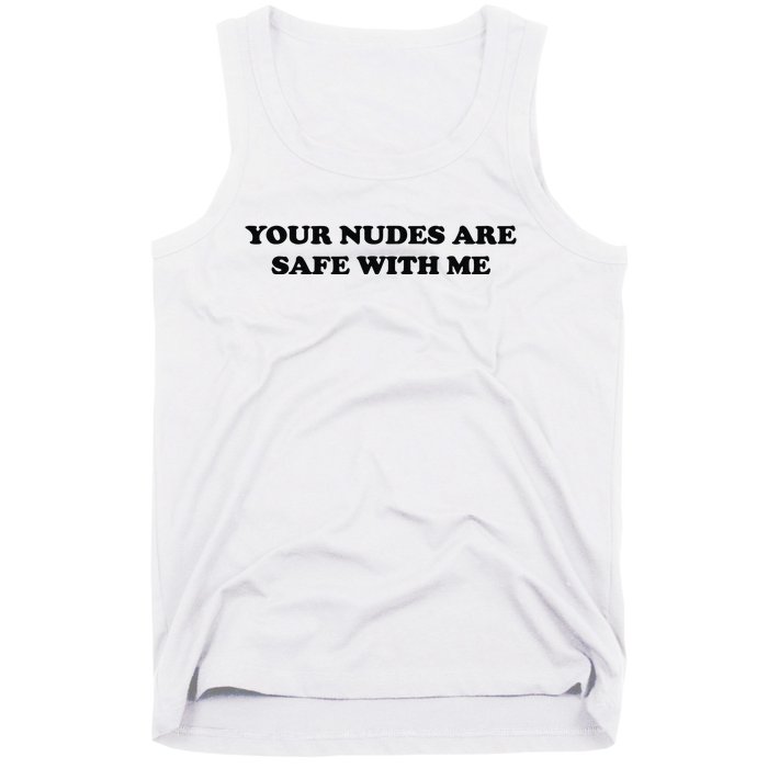 Your Nudes Are Safe With Me Tank Top