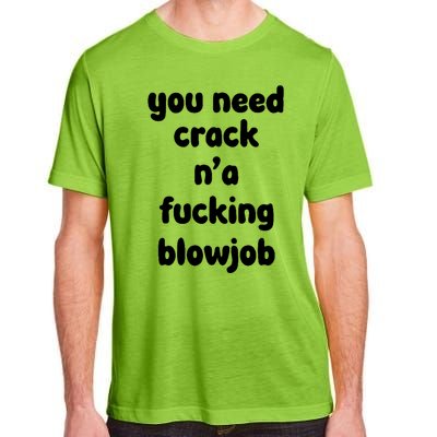 You Need Crack N'a F'n Blowjob Funny Manga Adult ChromaSoft Performance T-Shirt