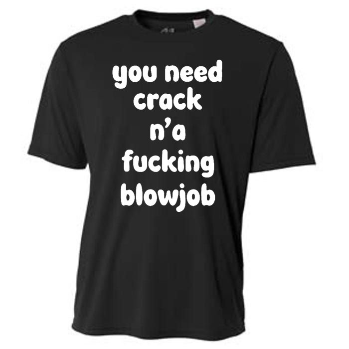 You Need Crack N'a F'n Blowjob Funny Manga Cooling Performance Crew T-Shirt