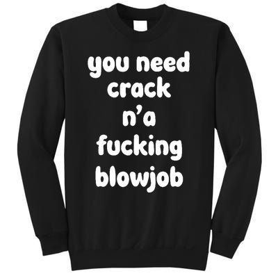 You Need Crack N'a F'n Blowjob Funny Manga Sweatshirt