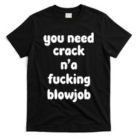 You Need Crack N'a F'n Blowjob Funny Manga T-Shirt