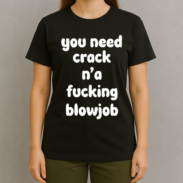 You Need Crack N'a F'n Blowjob Funny Manga T-Shirt
