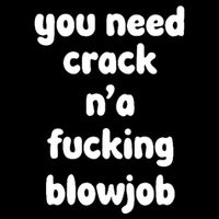 You Need Crack N'a F'n Blowjob Funny Manga T-Shirt