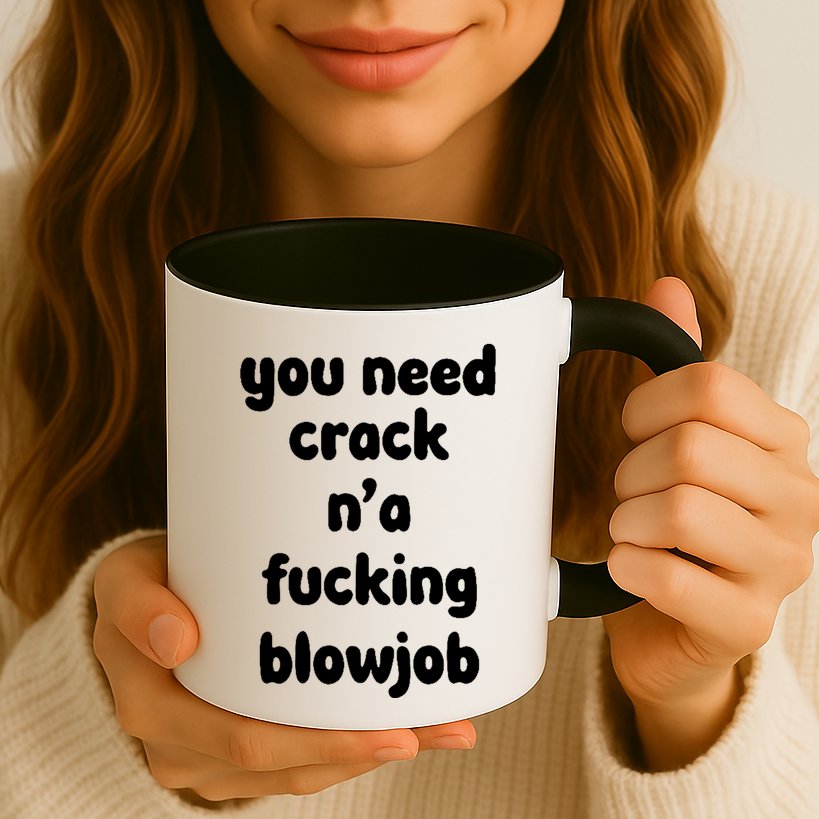 You Need Crack N'a F'n Blowjob Funny Manga Mug