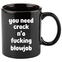 You Need Crack N'a F'n Blowjob Funny Manga 11oz C Handle Ceramic Mug