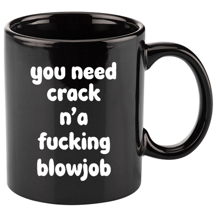 You Need Crack N'a F'n Blowjob Funny Manga 11oz C Handle Ceramic Mug