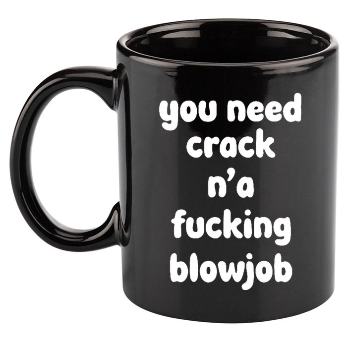 You Need Crack N'a F'n Blowjob Funny Manga 11oz C Handle Ceramic Mug