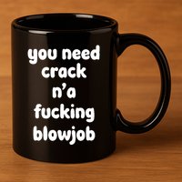 You Need Crack N'a F'n Blowjob Funny Manga 11oz C Handle Ceramic Mug