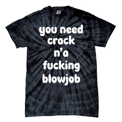 You Need Crack N'a F'n Blowjob Funny Manga Tie-Dye T-Shirt