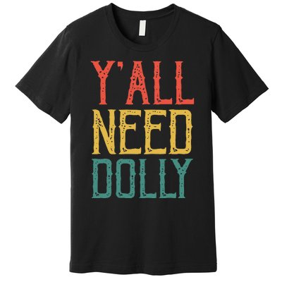 Yall Need Dolly Funny Vintage Dolly Yall Need Dolly Premium T-Shirt