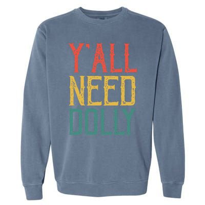 Yall Need Dolly Funny Vintage Dolly Yall Need Dolly Garment-Dyed Sweatshirt