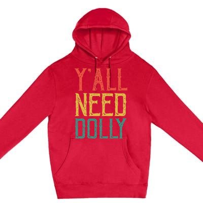 Yall Need Dolly Funny Vintage Dolly Yall Need Dolly Premium Pullover Hoodie