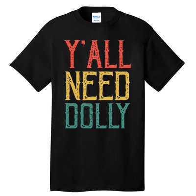 Yall Need Dolly Funny Vintage Dolly Yall Need Dolly Tall T-Shirt