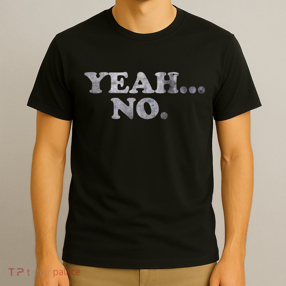 Yeah... No Distressed T-Shirt