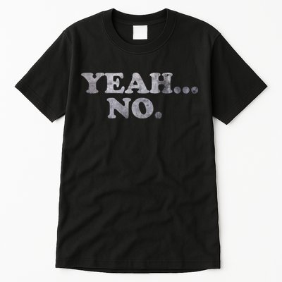 Yeah... No Distressed Tall T-Shirt