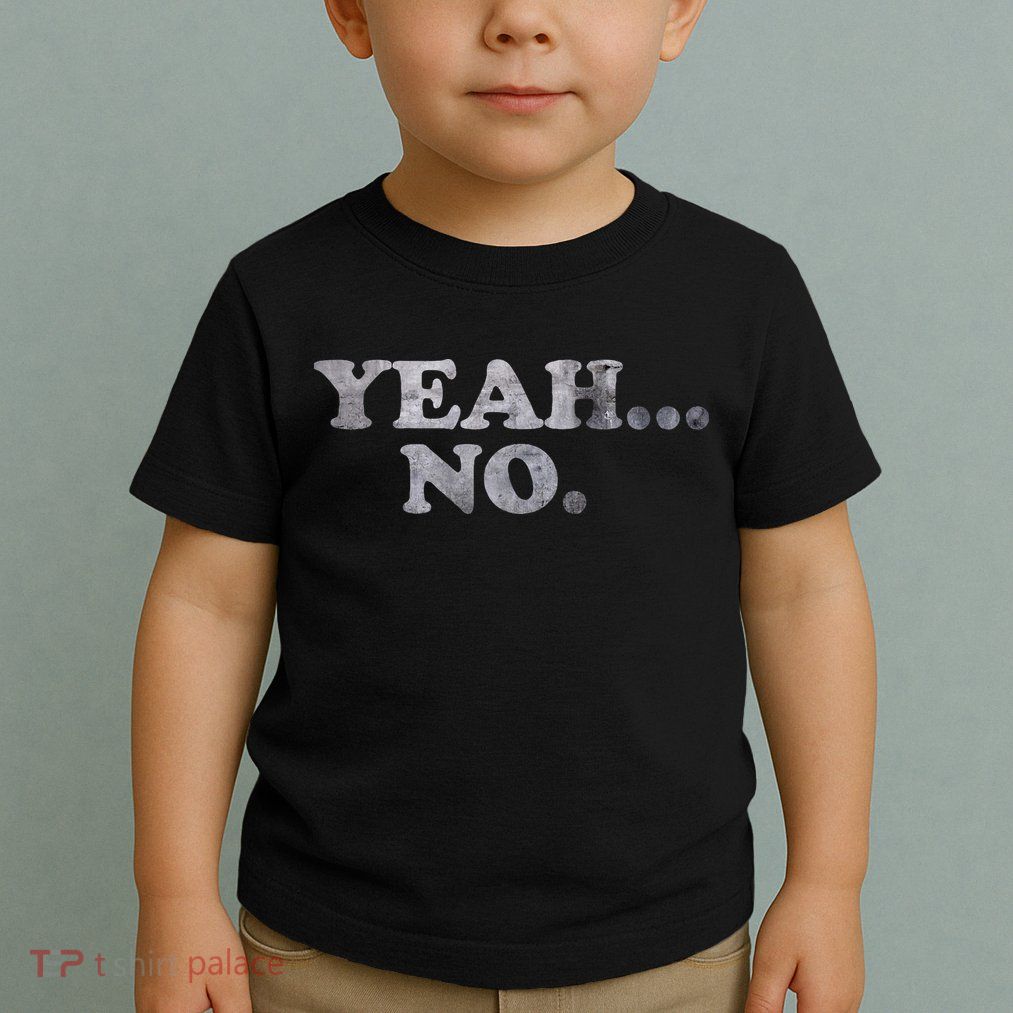 Yeah... No Distressed Toddler T-Shirt