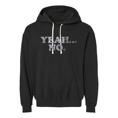 Yeah... No Distressed Funny Saying Yeah... No Garment-Dyed Fleece Hoodie