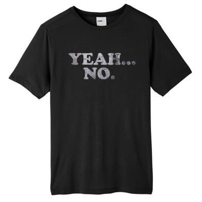 Yeah... No Distressed Funny Saying Yeah... No Tall Fusion ChromaSoft Performance T-Shirt