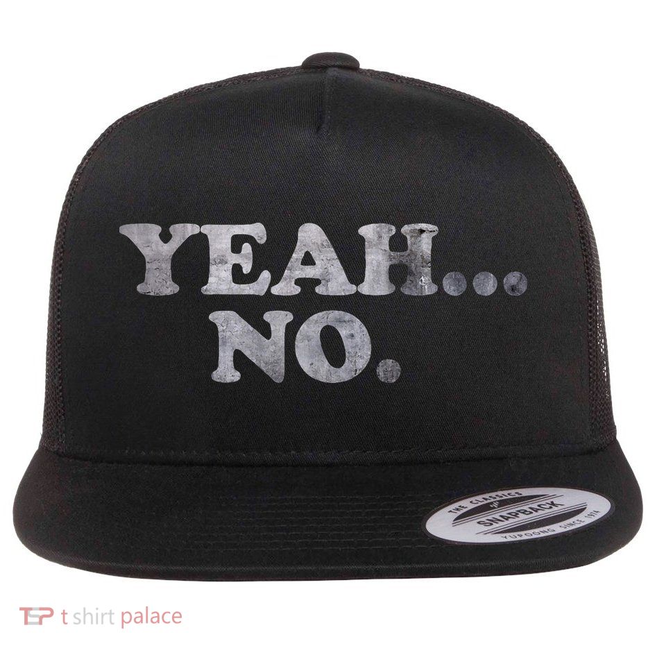 Yeah... No Distressed Funny Saying Yeah... No Flat Bill Trucker Hat