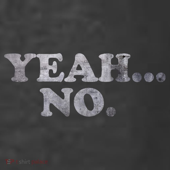Yeah... No Distressed Funny Saying Yeah... No T-Shirt