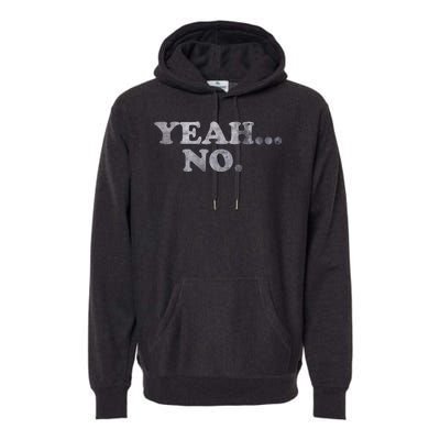 Yeah... No Distressed Funny Saying Yeah... No Premium Hoodie