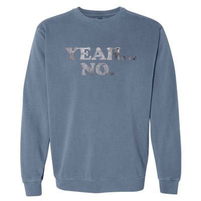 Yeah... No Distressed Funny Saying Yeah... No Garment-Dyed Sweatshirt