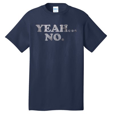 Yeah... No Distressed Funny Saying Yeah... No Tall T-Shirt