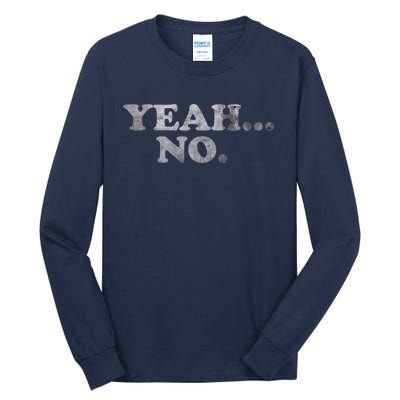 Yeah... No Distressed Funny Saying Yeah... No Tall Long Sleeve T-Shirt