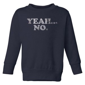 Yeah... No Distressed Funny Saying Yeah... No Toddler Sweatshirt