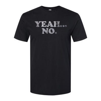 Yeah... No Distressed Funny Saying Yeah... No Softstyle® CVC T-Shirt