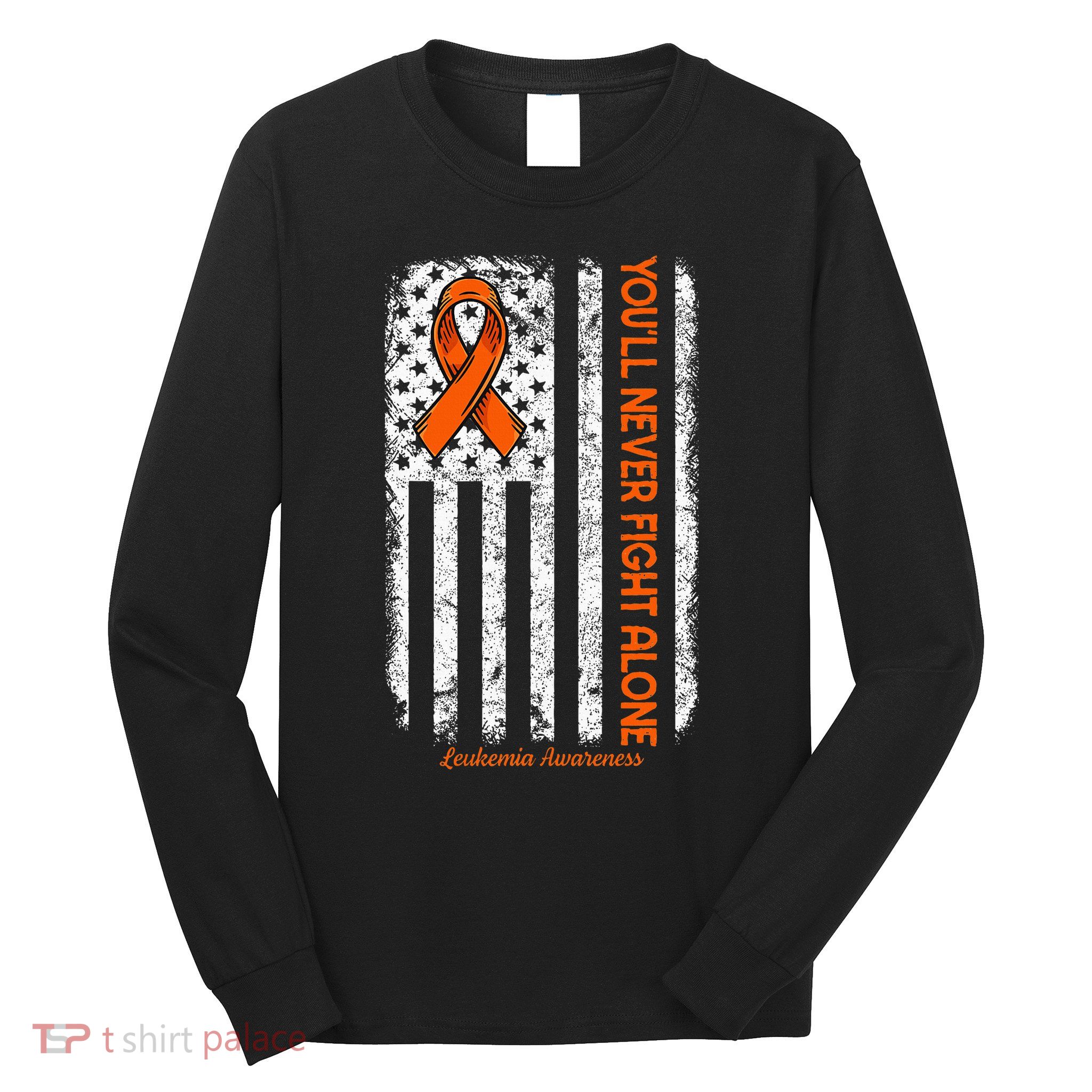 YouLl Never Fight Alone Blood Cancer Leukemia Awareness Long Sleeve Shirt