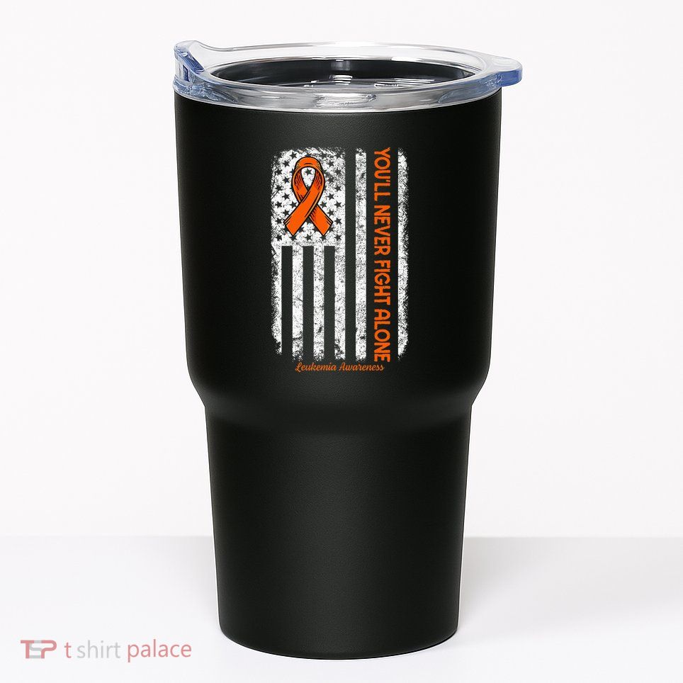 YouLl Never Fight Alone Blood Cancer Leukemia Awareness Tumbler