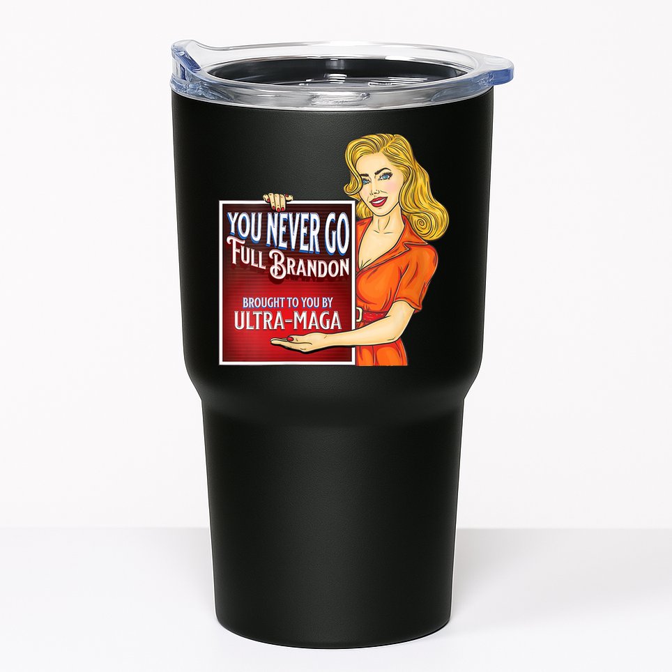 You Never Go Full Brandon Brought To You Buy Ultra Maga Tumbler