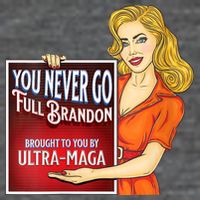 You Never Go Full Brandon Brought To You Buy Ultra Maga Zip Tote Bag