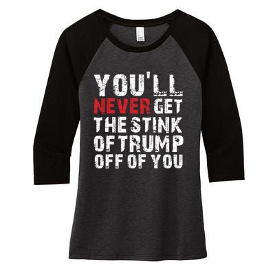 Youll Never Get The Stink Of Trump Off Of You Trumpsmells Women's Tri-Blend 3/4-Sleeve Raglan Shirt