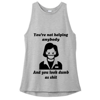 You’re Not Helping Anybody And You Look Dumb As Shit Ladies PosiCharge Tri-Blend Wicking Tank