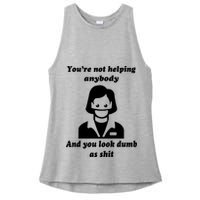 You’re Not Helping Anybody And You Look Dumb As Shit Ladies PosiCharge Tri-Blend Wicking Tank