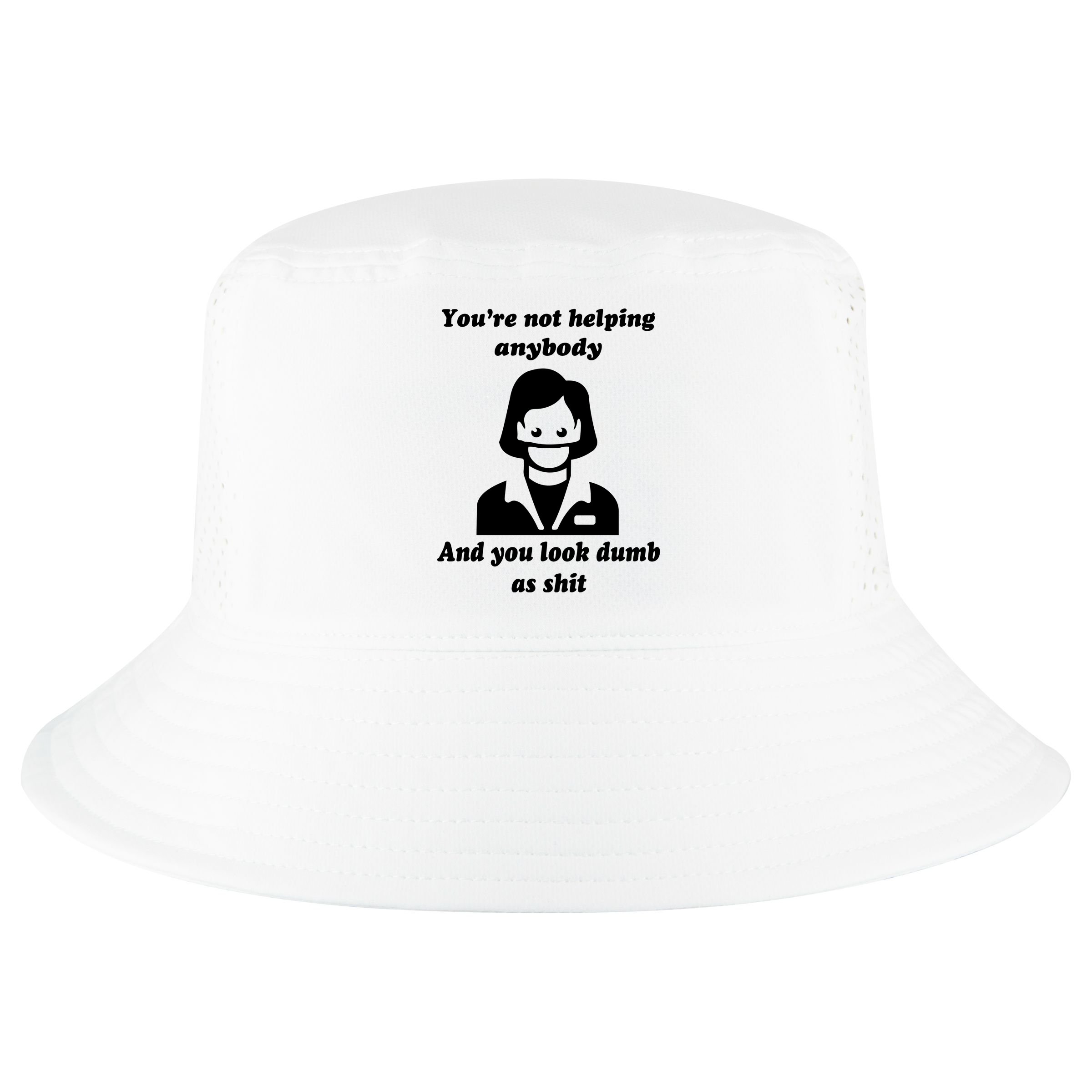 You’re Not Helping Anybody And You Look Dumb As Shit Cool Comfort Performance Bucket Hat