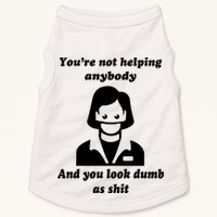 You’re Not Helping Anybody And You Look Dumb As Shit Doggie Tank