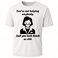 You’re Not Helping Anybody And You Look Dumb As Shit Performance Shirt