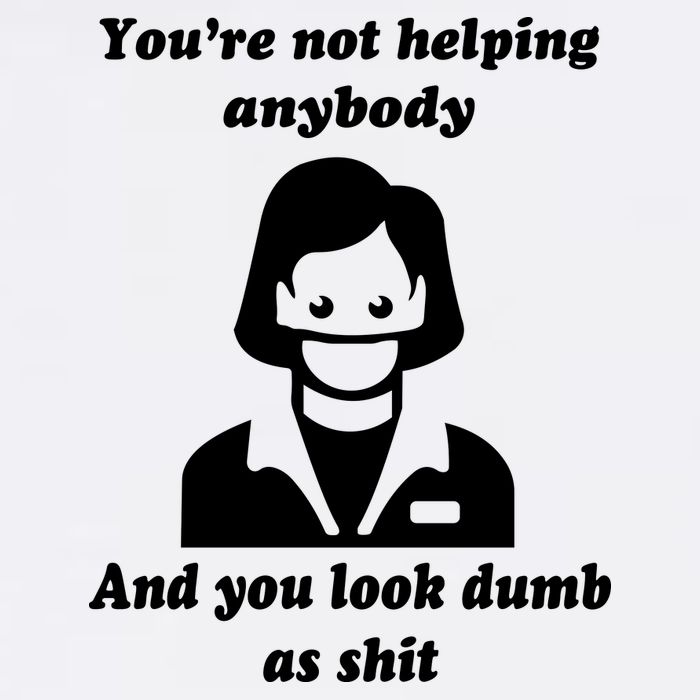 You’re Not Helping Anybody And You Look Dumb As Shit Performance Shirt