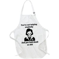 You’re Not Helping Anybody And You Look Dumb As Shit Apron