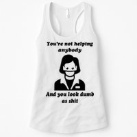 You’re Not Helping Anybody And You Look Dumb As Shit Womens Tank Top